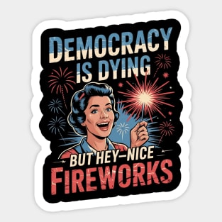 Democracy Is Dying But Hey Nice Fireworks 4th Of July Women Sticker